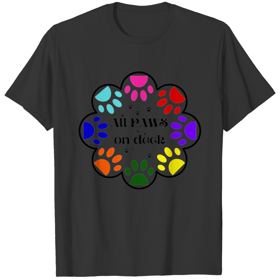 PAWS-All paws on deck for bright colors T-shirt
