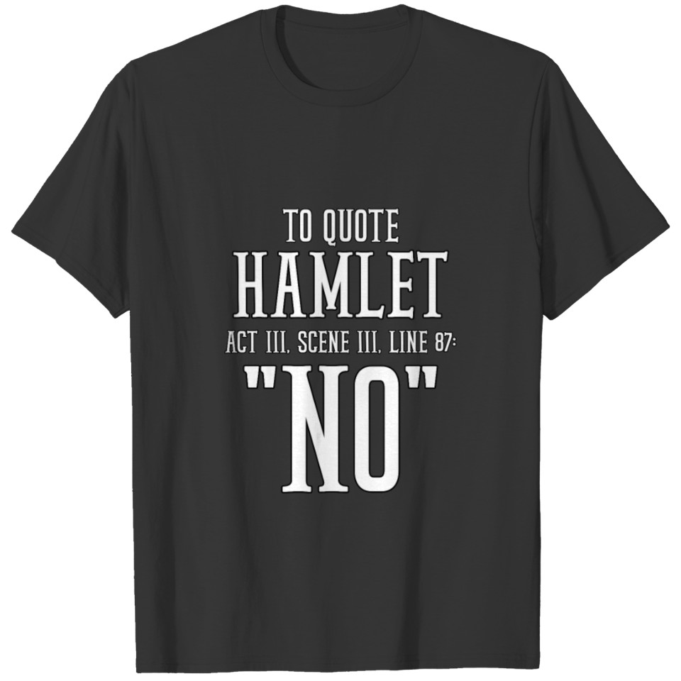 "No"- Hamlet Act 3, Scene 3, Line 87 T-shirt