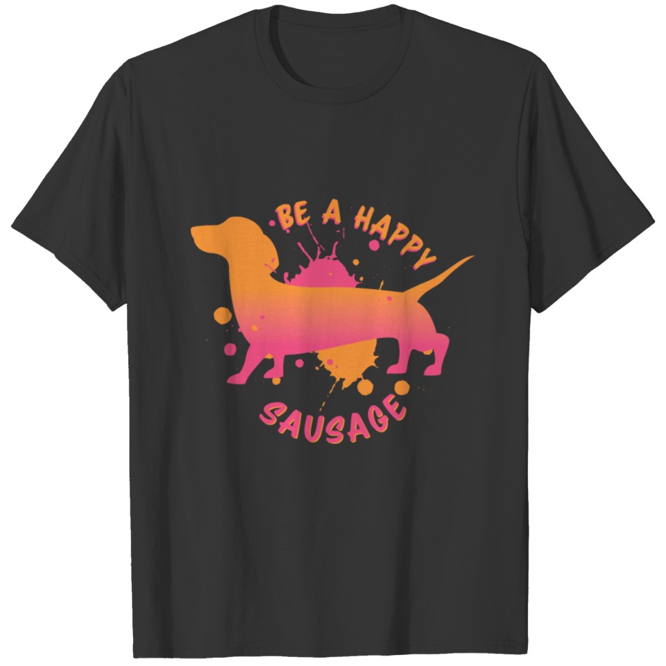 Be a happy Sausage Orange Dachshund Love T Shirts