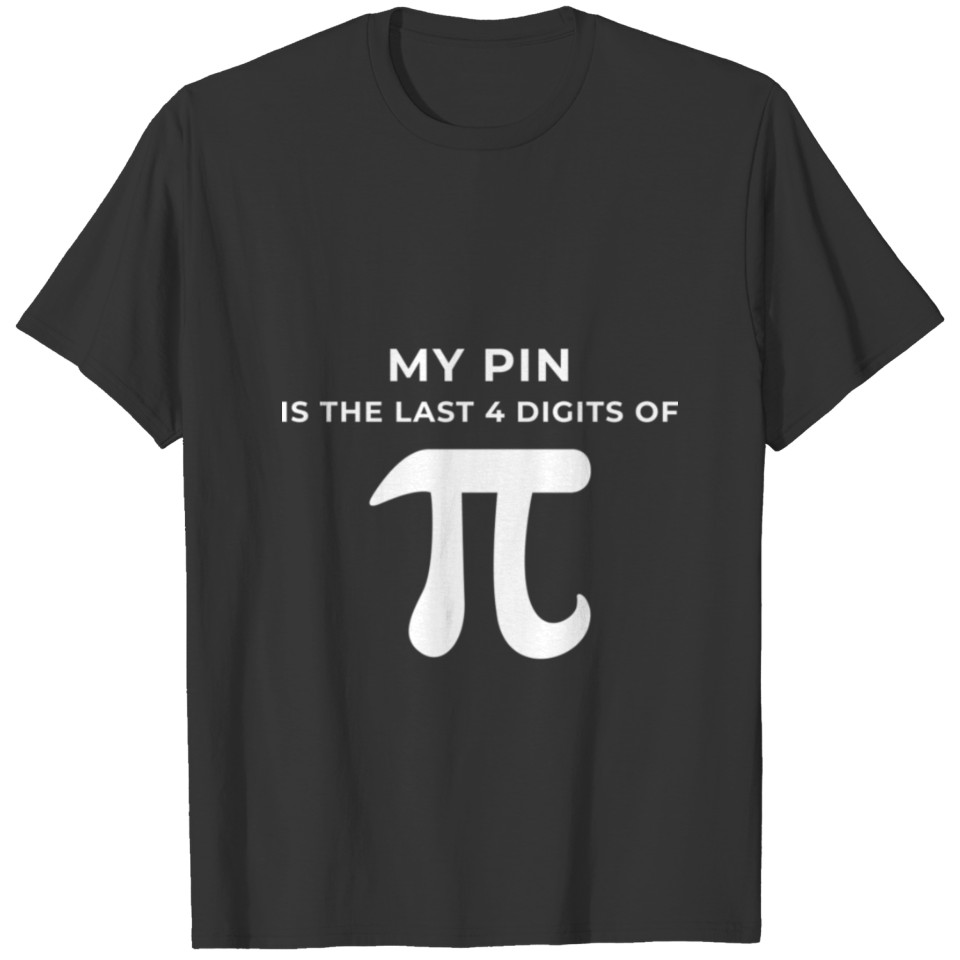 My Pin Is The Last 4 Digits Of Pi T Shirt T-shirt