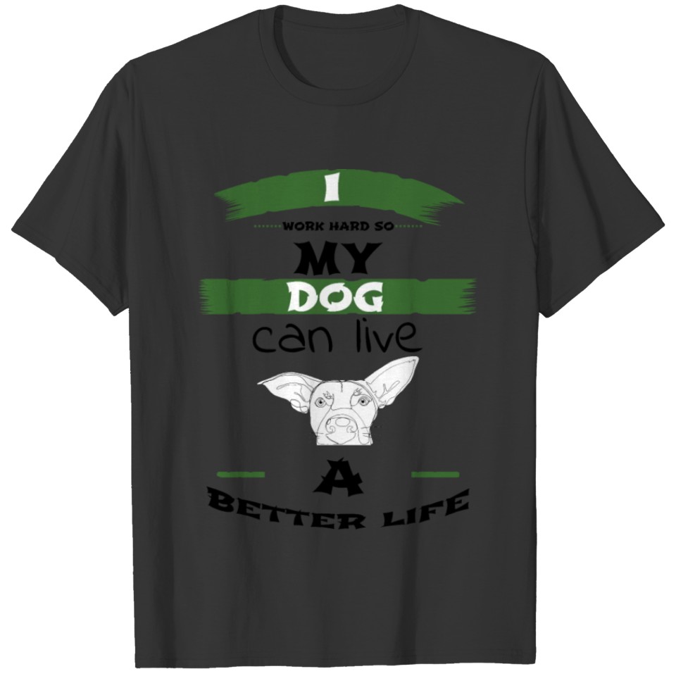 dog - work hard for my dog T-shirt