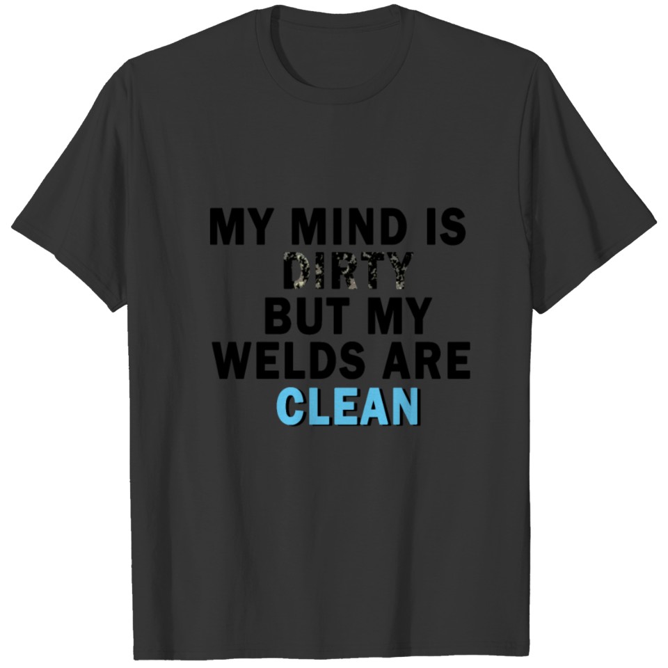 My mind is DIRTY but my welds are CLEAN fun Quote T-shirt
