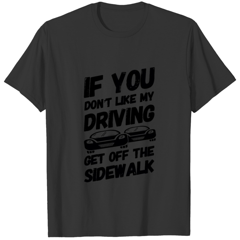 DRIVING: Get Off The Sidewalk T-shirt