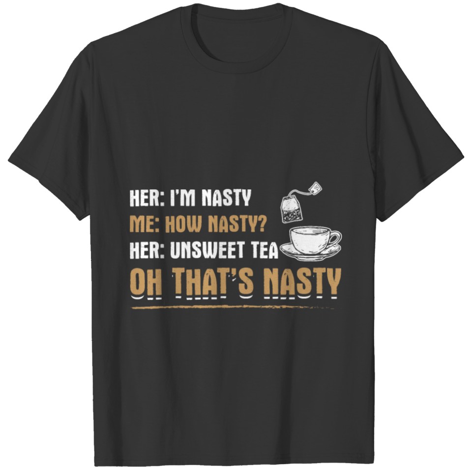 Humor Tea Design Quote Unsweet Tea That's Nasty T-shirt