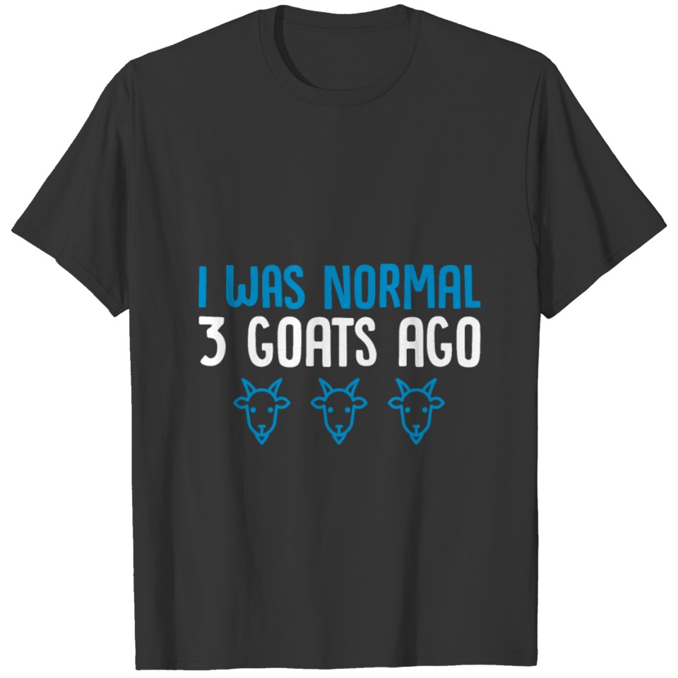 I Was Normal 3 Goats Ago - Goat T-shirt