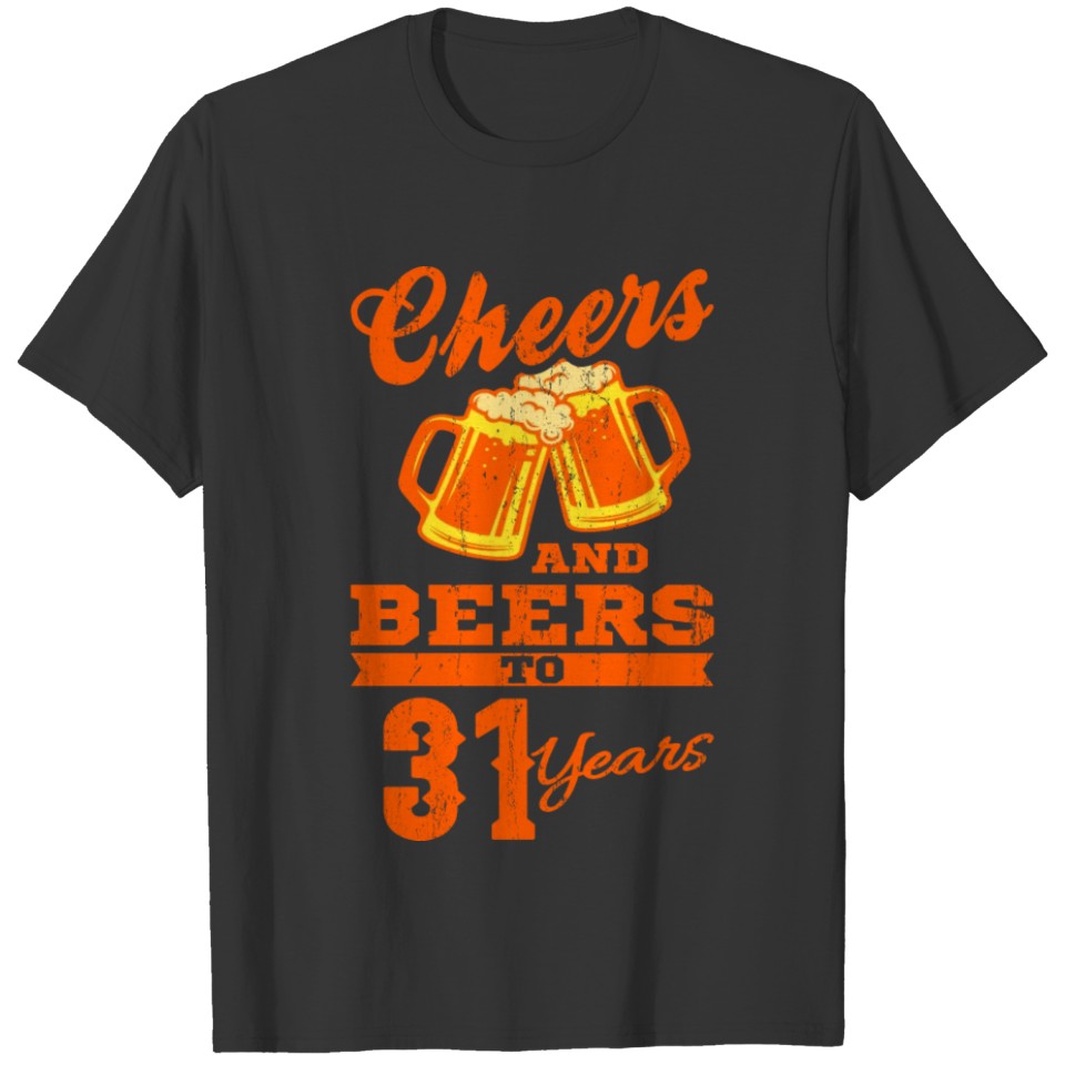 31st Birthday Men CHEERS AND BEERS Gift Party T-shirt