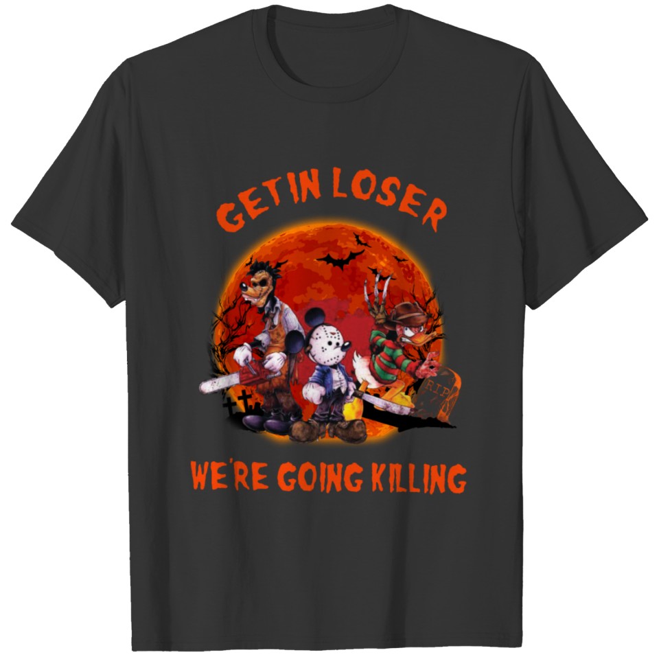 Get In Loser We're Going Killing Horror Movies T-shirt
