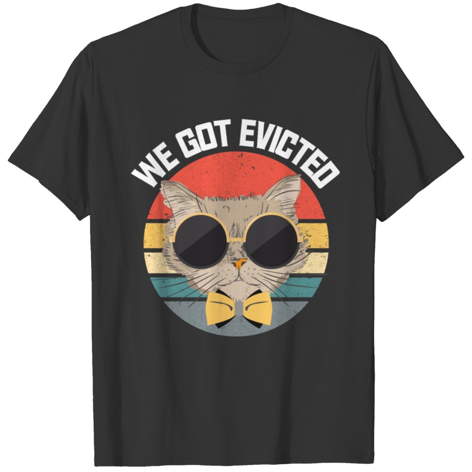 We Got Evicted funny vintage cat for men and women T Shirts