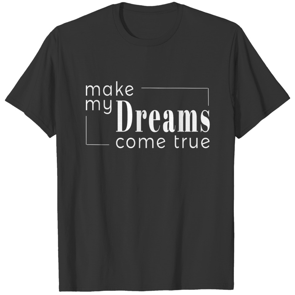 Make My Dreams Come True White Text T-shirt