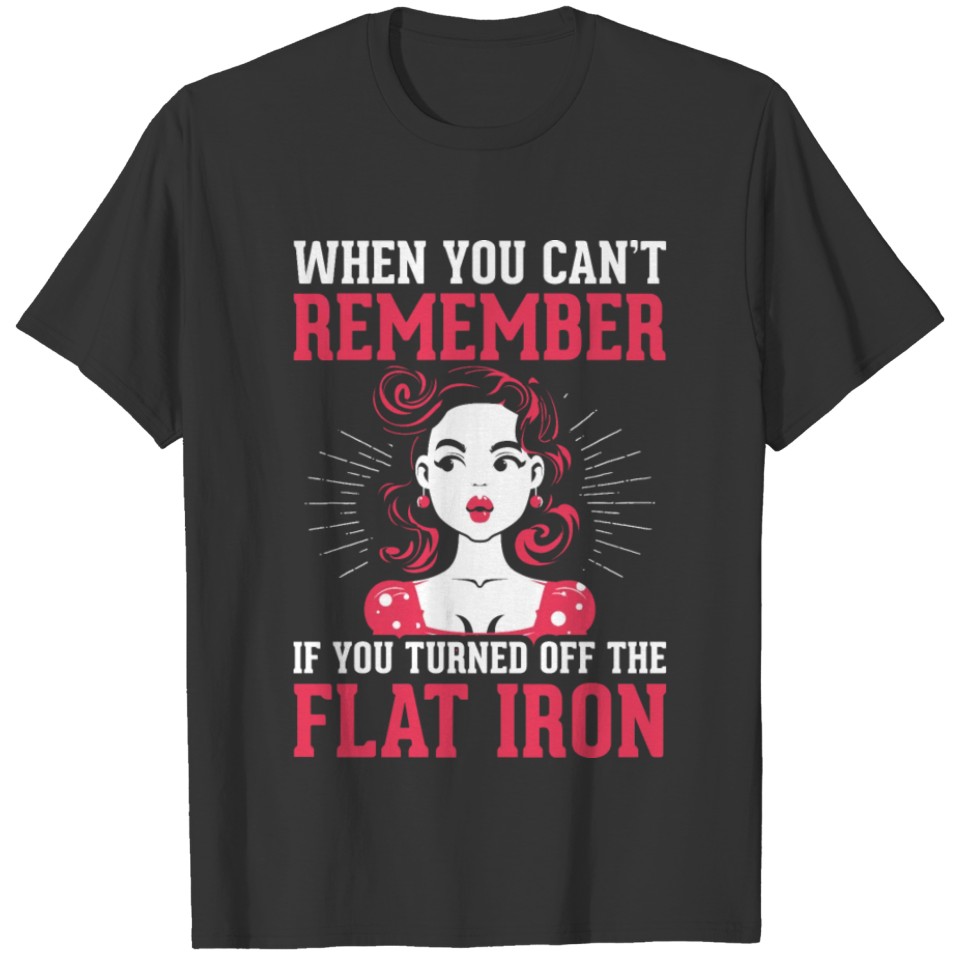 Jokes Make Up Design Quote Turned Off Flat Iron T-shirt