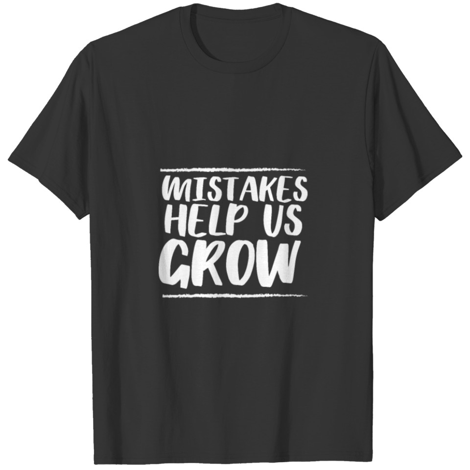 Mistakes help us grow T-shirt