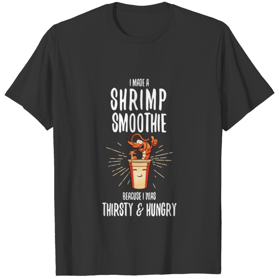 Funny Shrimp Smoothie Thirsty Hungry Fitness gift T-shirt
