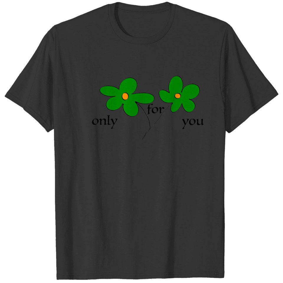 only for you T-shirt