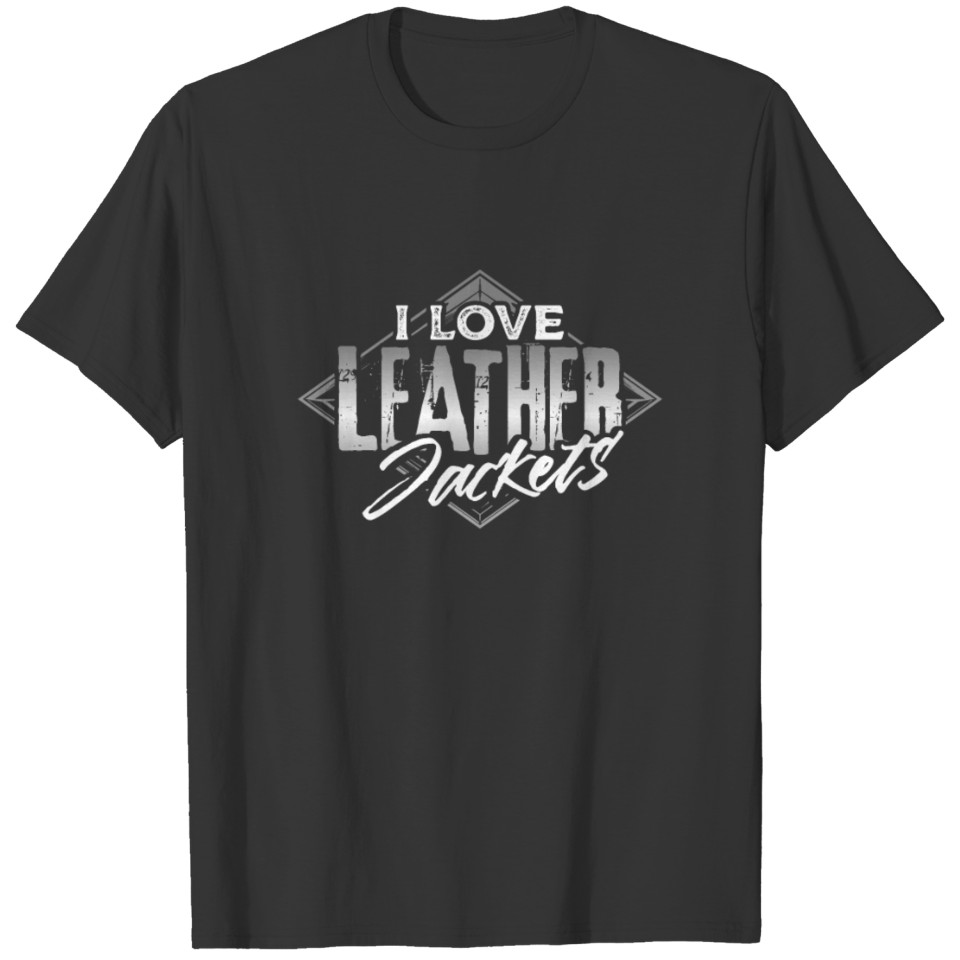 Leather Lover Gift I Love Leather Jackets Leather T Shirts