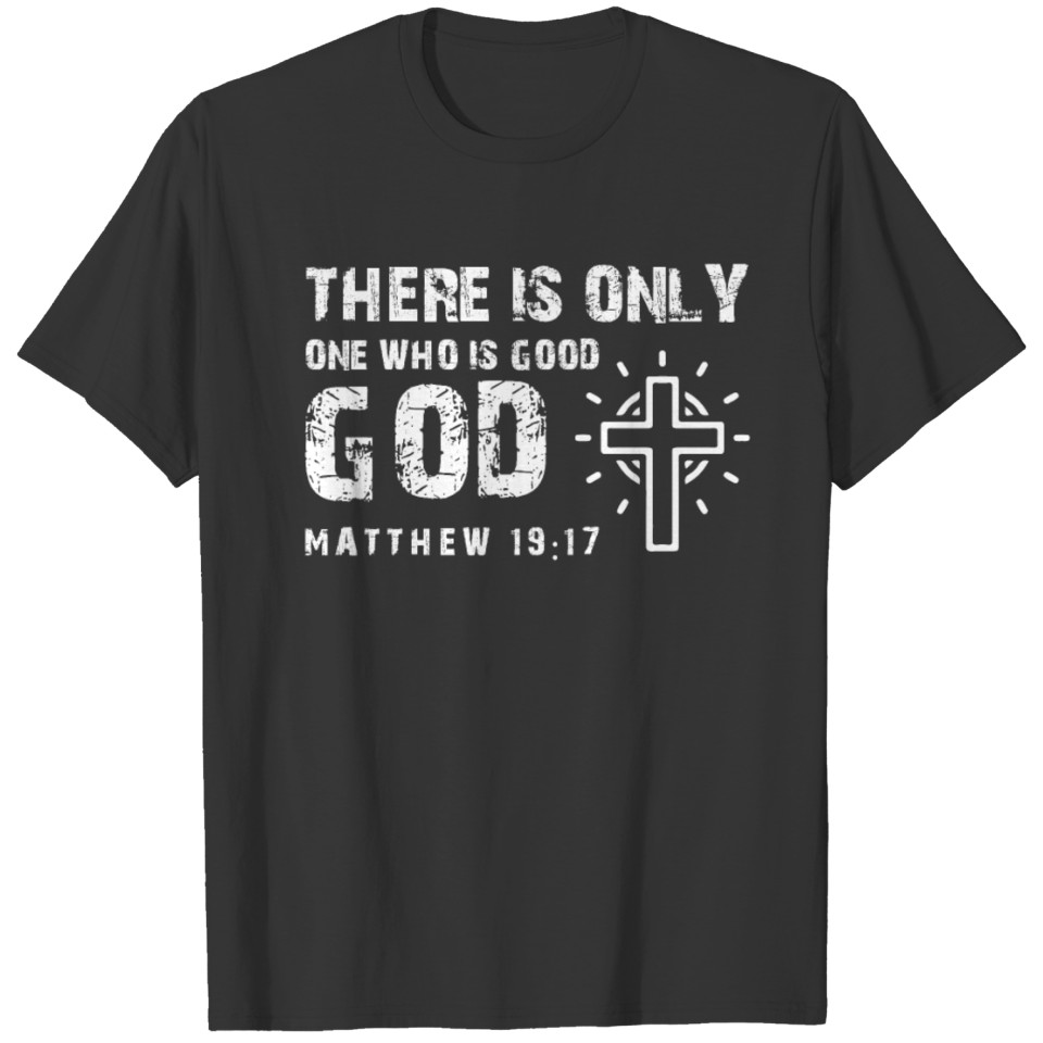 There Is Only One Who Is Good God T-shirt