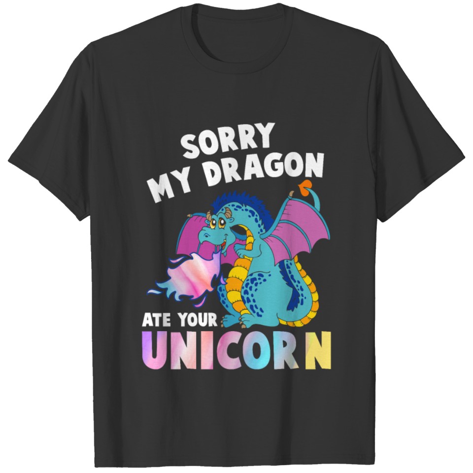 Sorry My Dragon Ate Your Unicorn Funny T-shirt