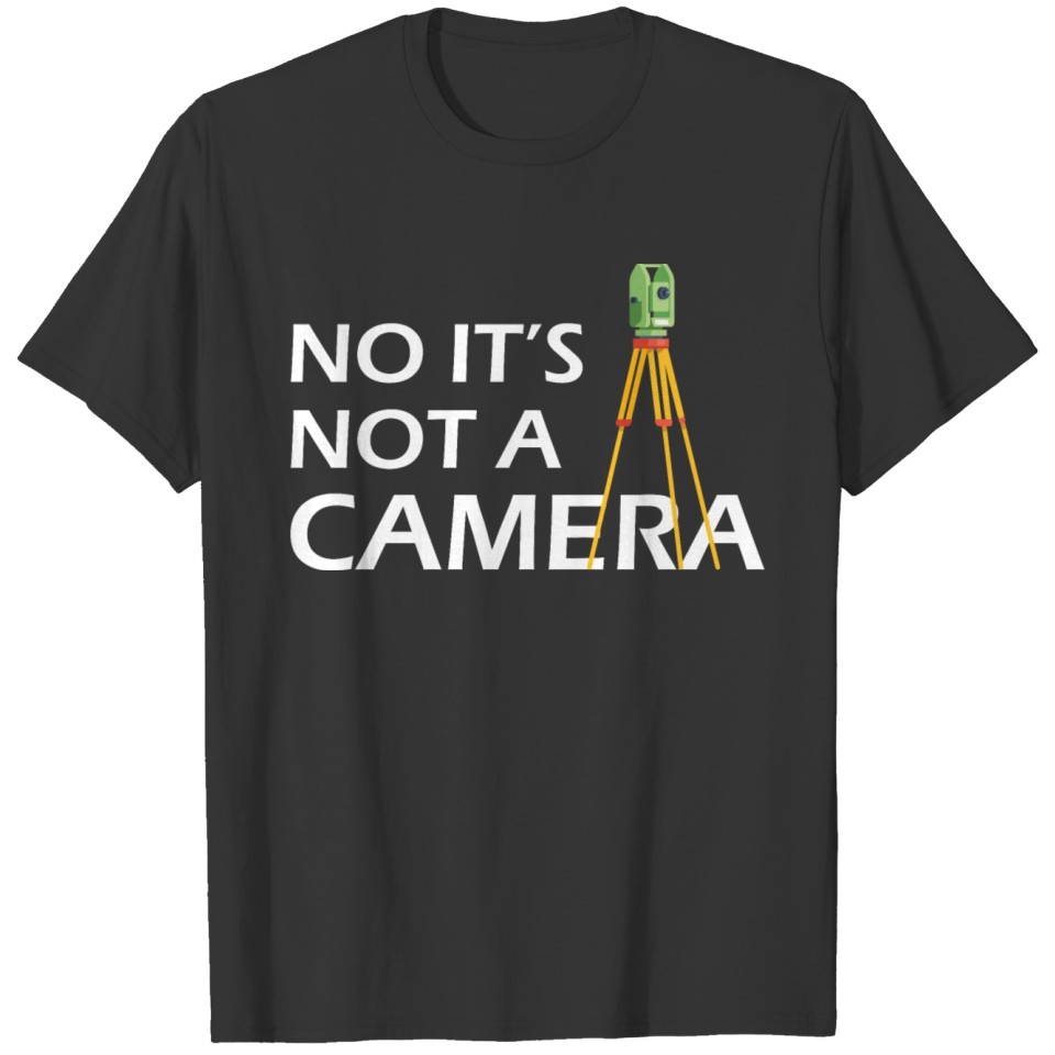 Land Surveyor - No it's not a camera T-shirt