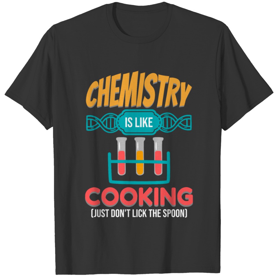 Chemistry is like Cooking,Chemistry shirt. T-shirt
