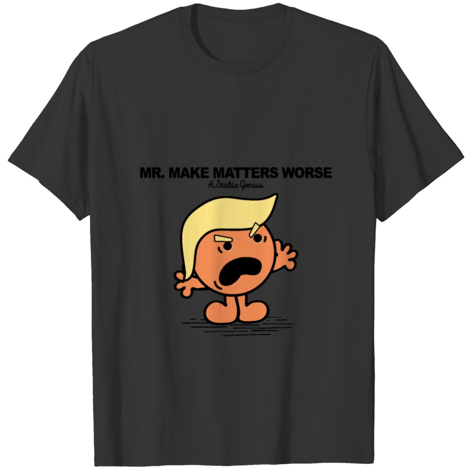Mr Make Matters Worse Trump Stable Genius T-shirt