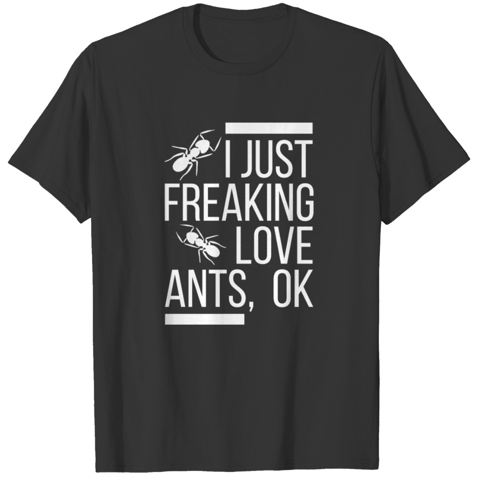 I Just Freaking Love Ants, Ok T-shirt