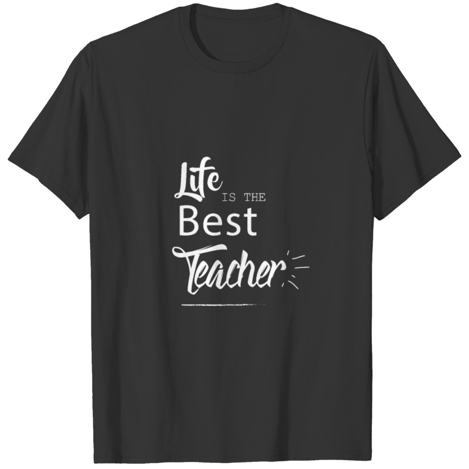 Life Is The Best Teacher - Teacher T-shirt