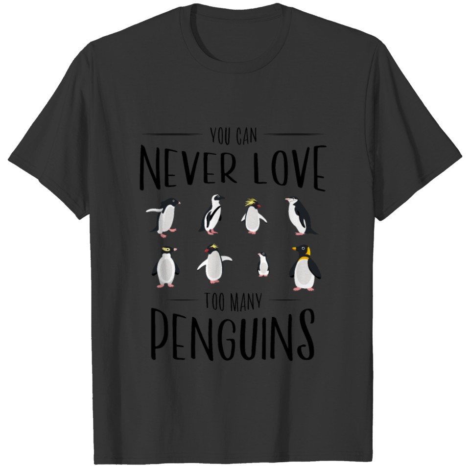 You Can Never Love Too Many Penguins Lover Gifts T Shirts