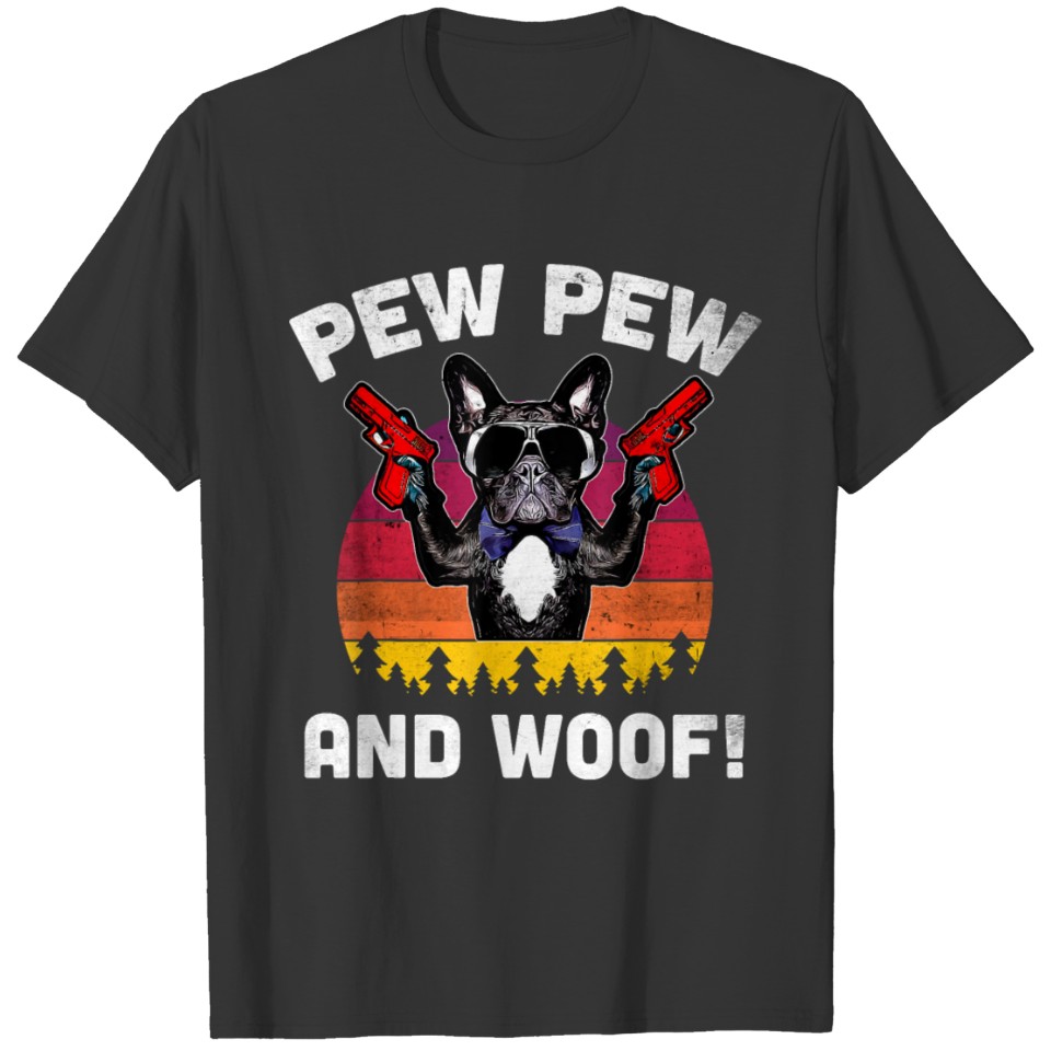 pew pew and woof frenchie french bulldog pew T Shirts