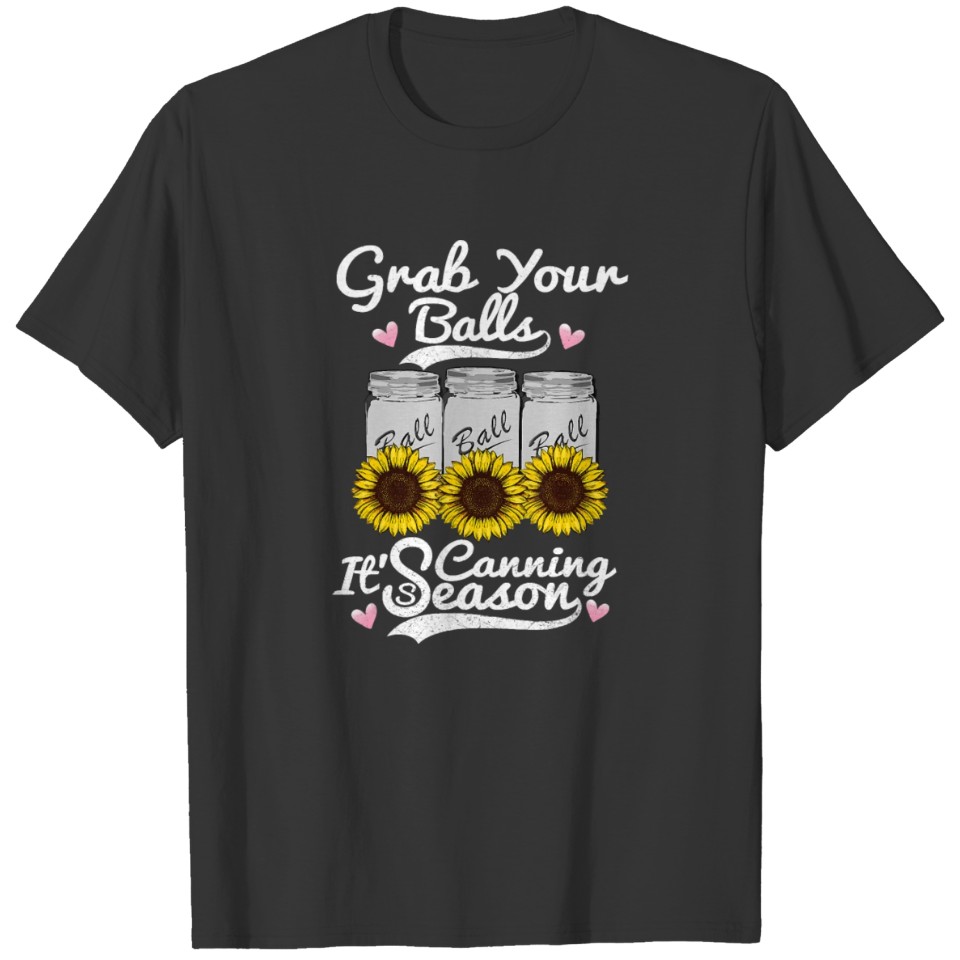 Canning Sunflower T shirt Grab Your Balls Its Cann T-shirt