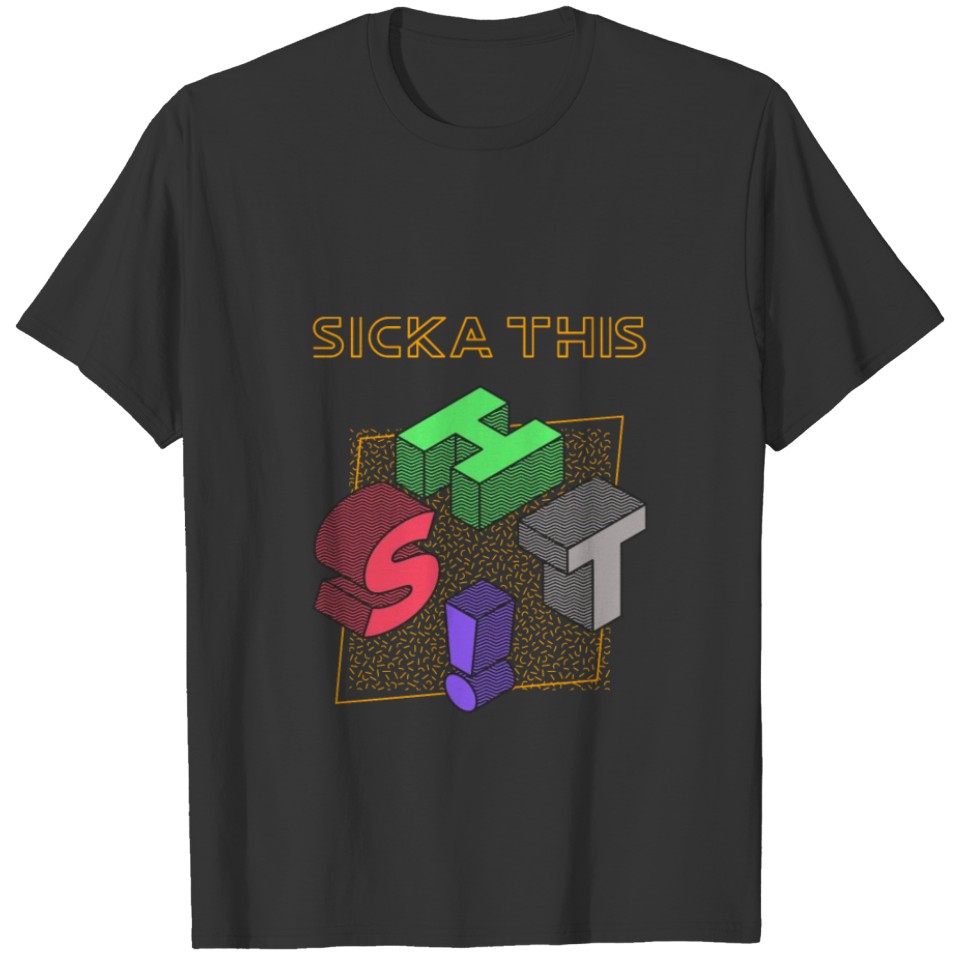 Sick a this shit T-shirt