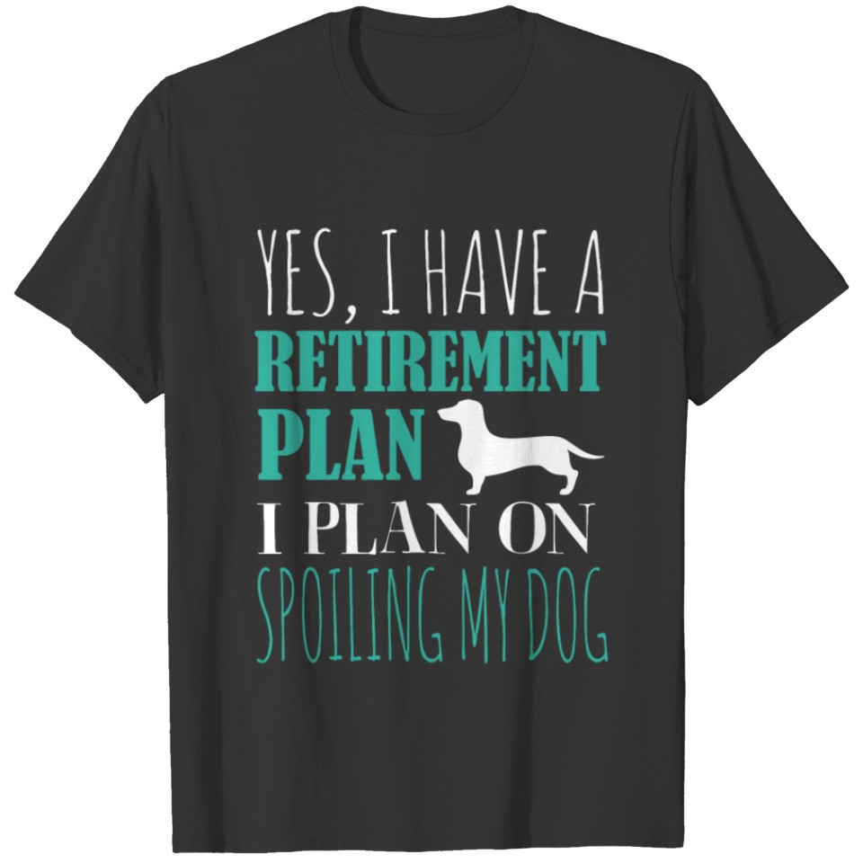 Yes... I Plan On Spoiling My Dog T-shirt