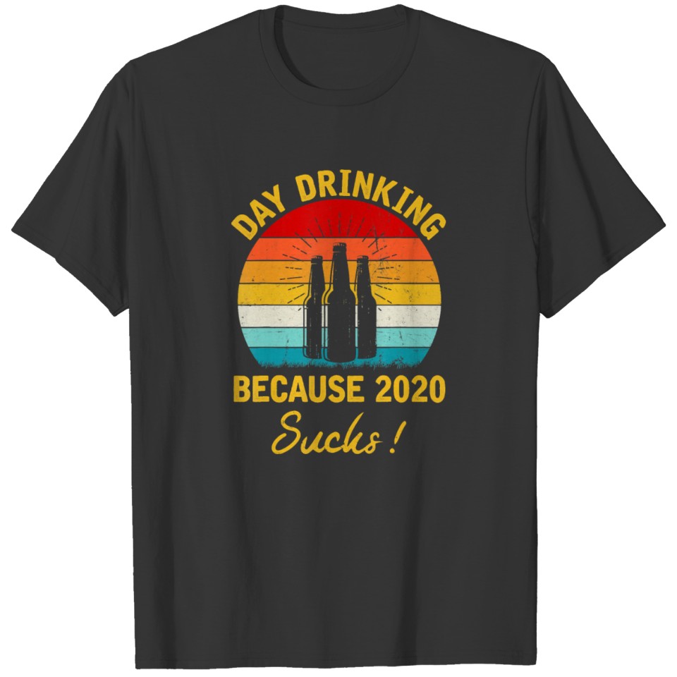 Day drinking because 2020 sucks Funny Vintage Retr T Shirts