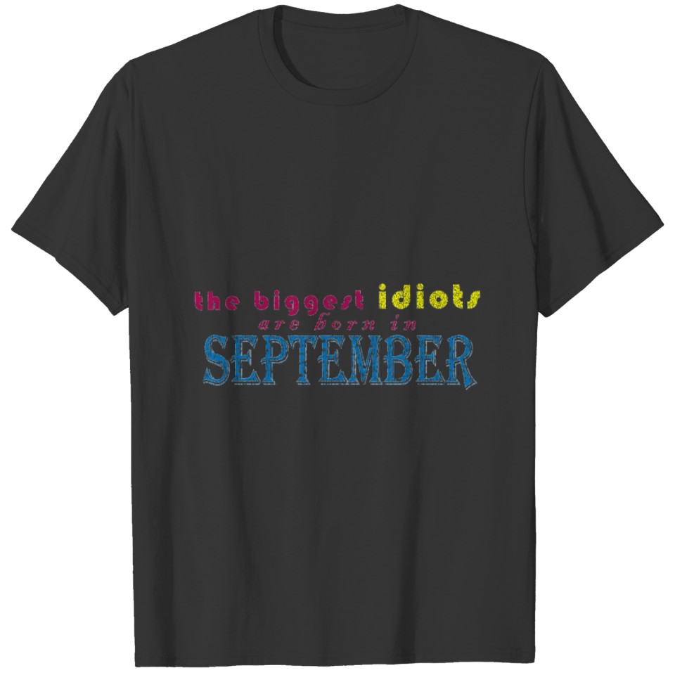 Month of birth September, idiot T-shirt