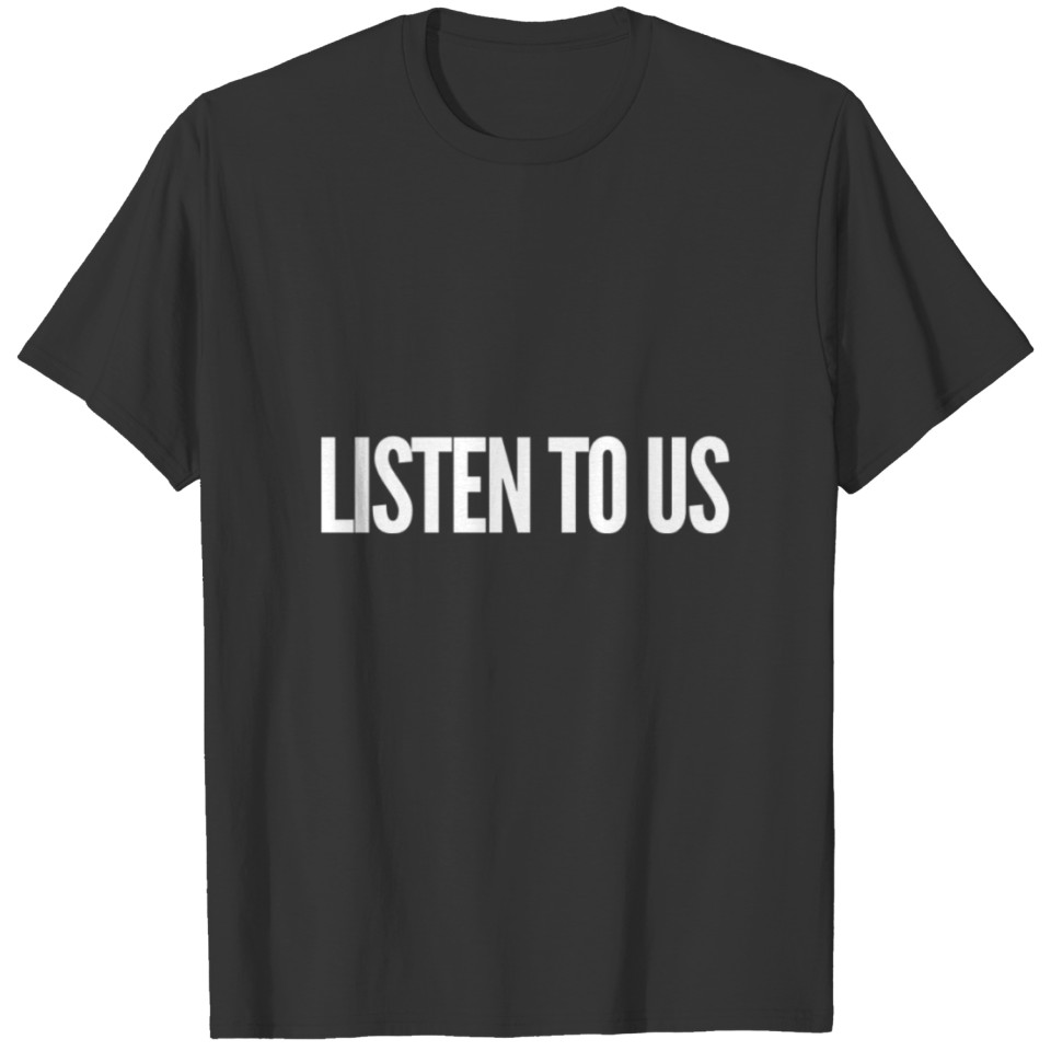 Listen To Us T-shirt