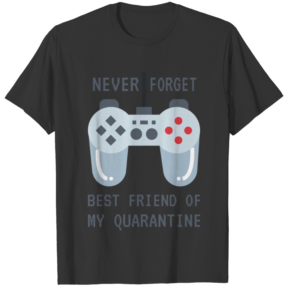 Games Never Forget Best Friend Of My Quarantine T-shirt