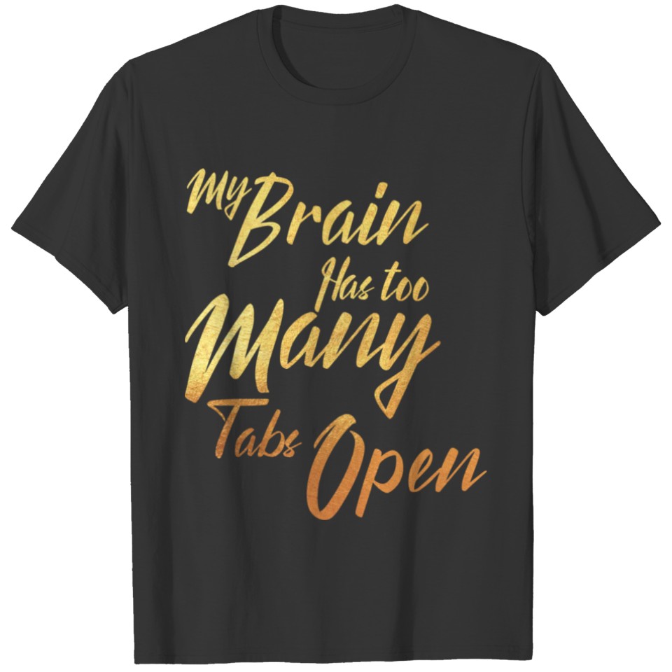 My Brain Has Too Many Tabs Open Humor Funny T-shirt