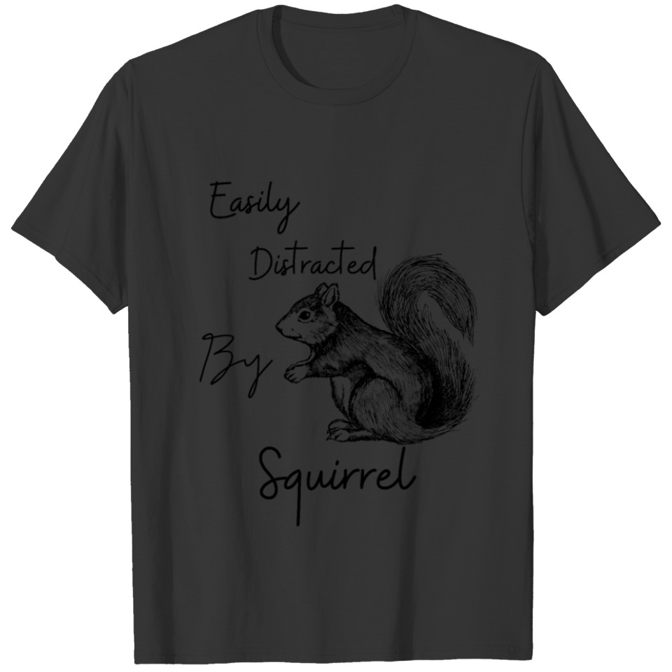 Easily distracted by squirrel T-shirt