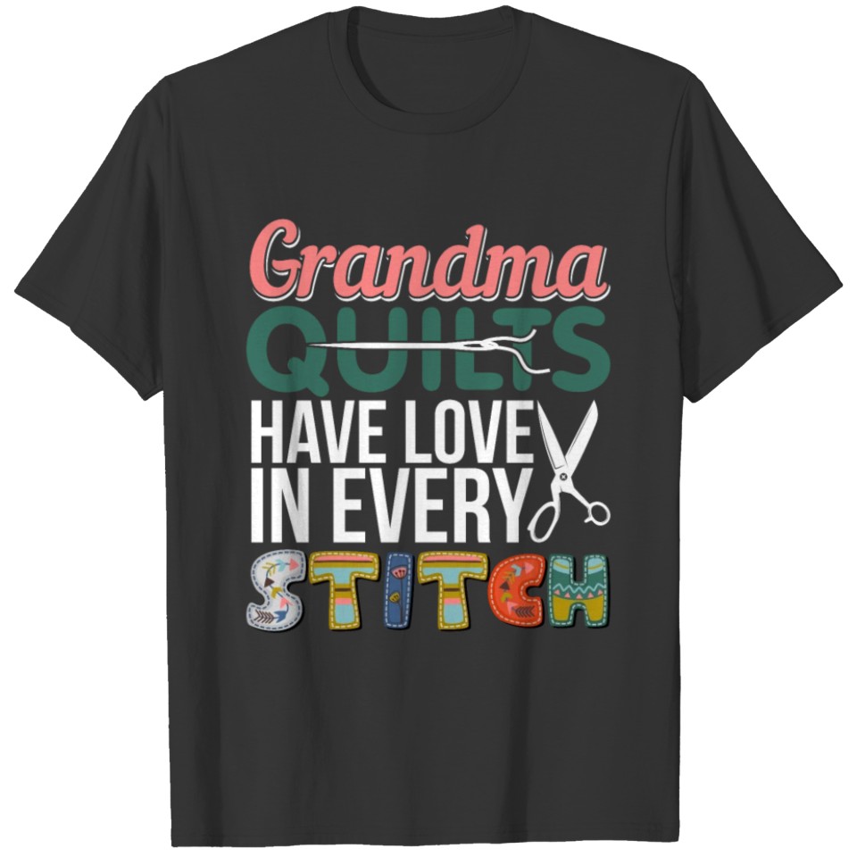 Grandma Quilts have love in every stitch T Shirts