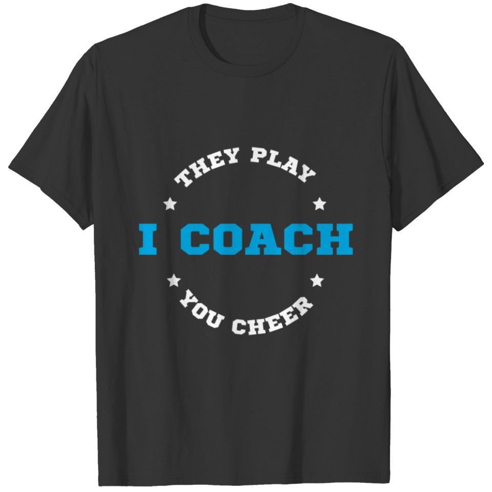They Play I Coach You Cheer | Cheerleading Coach T-shirt