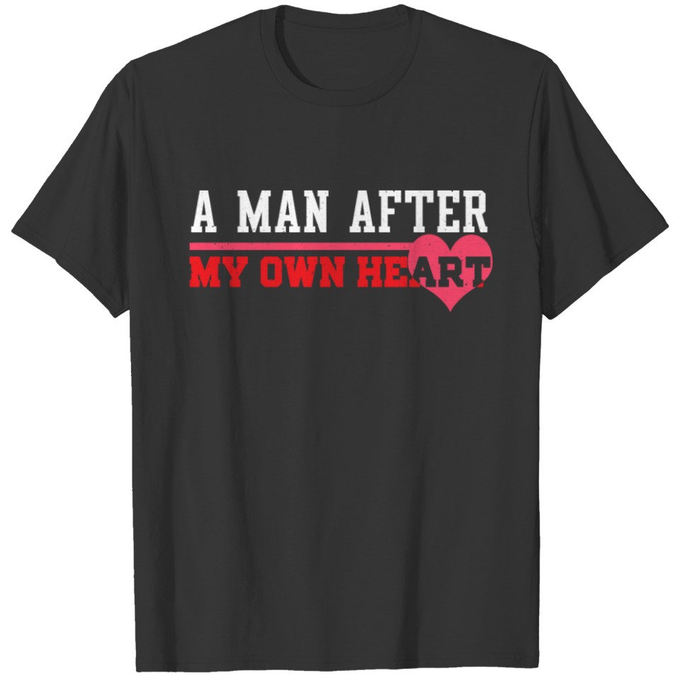 A man after my own heart T-shirt