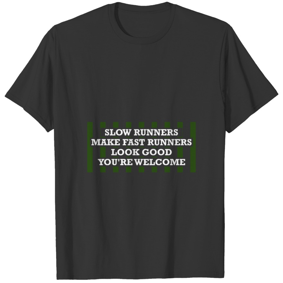Slow Runners Make Fast Runners Look Funny Running T-shirt