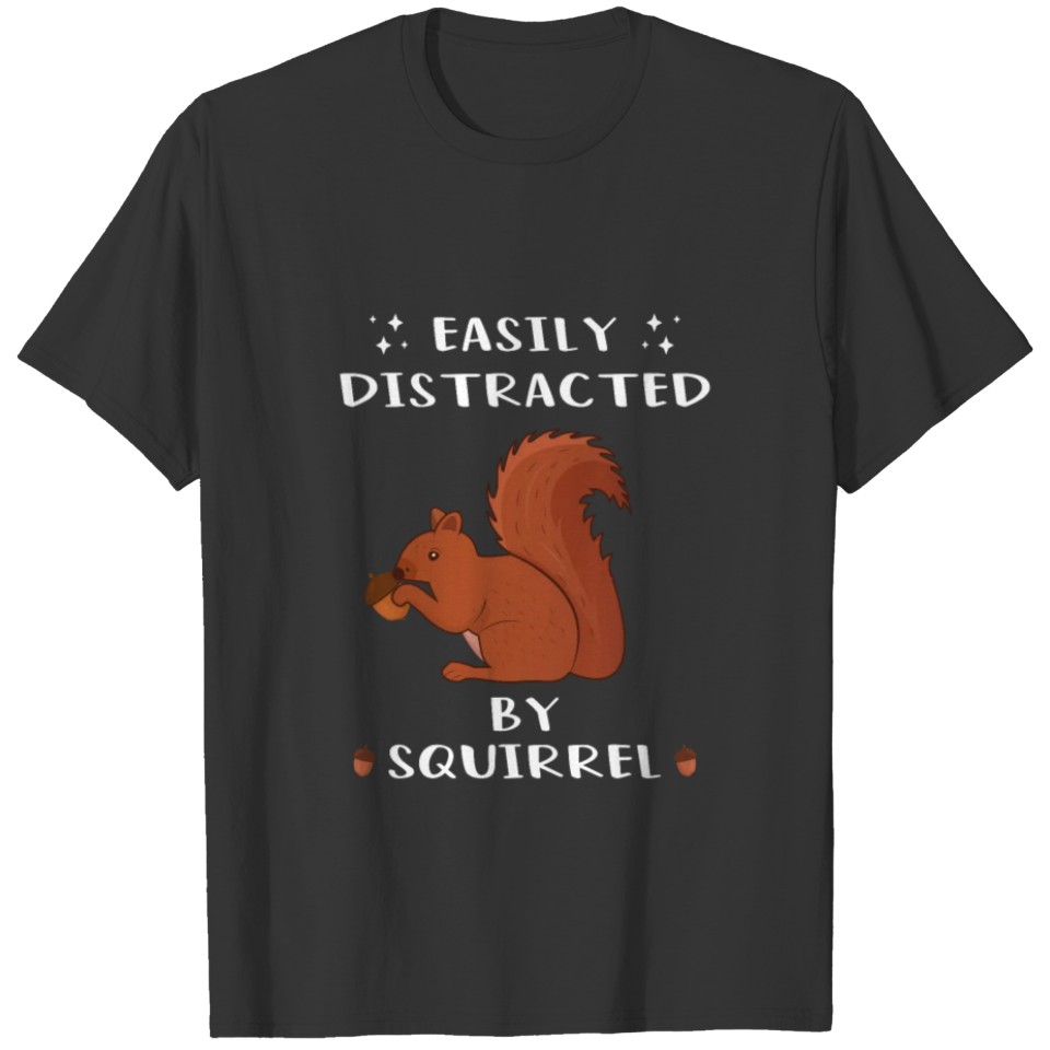 Easily Distracted By Squirrel Funny Squirrel Lover T-shirt