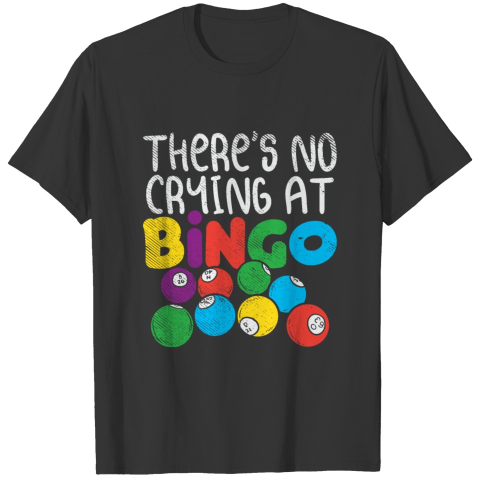 There's No Crying At Bingo T-shirt