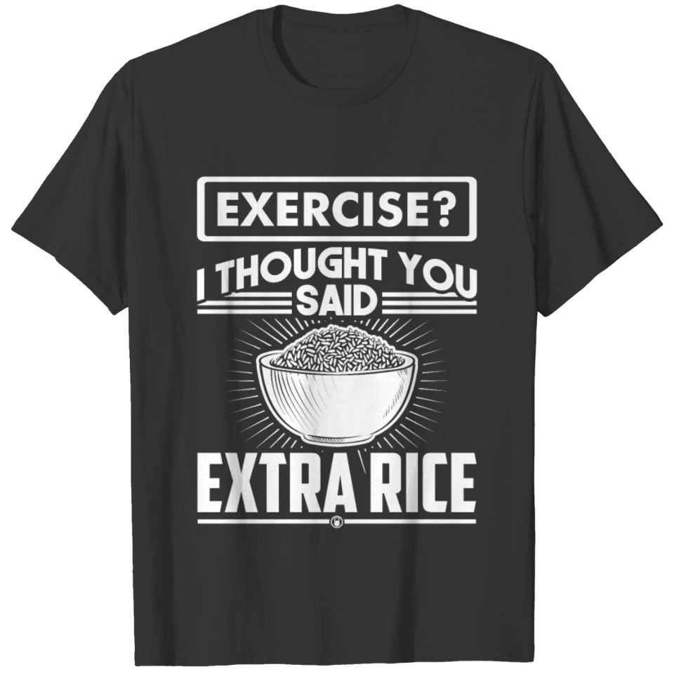 Exercise I Thought You Said Extra Rice Funny Gym W T-shirt