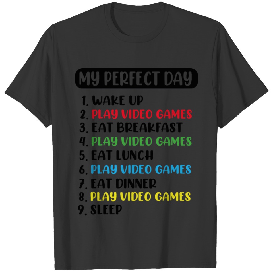 My Perfect Day Video Games - Play Video Games T-shirt