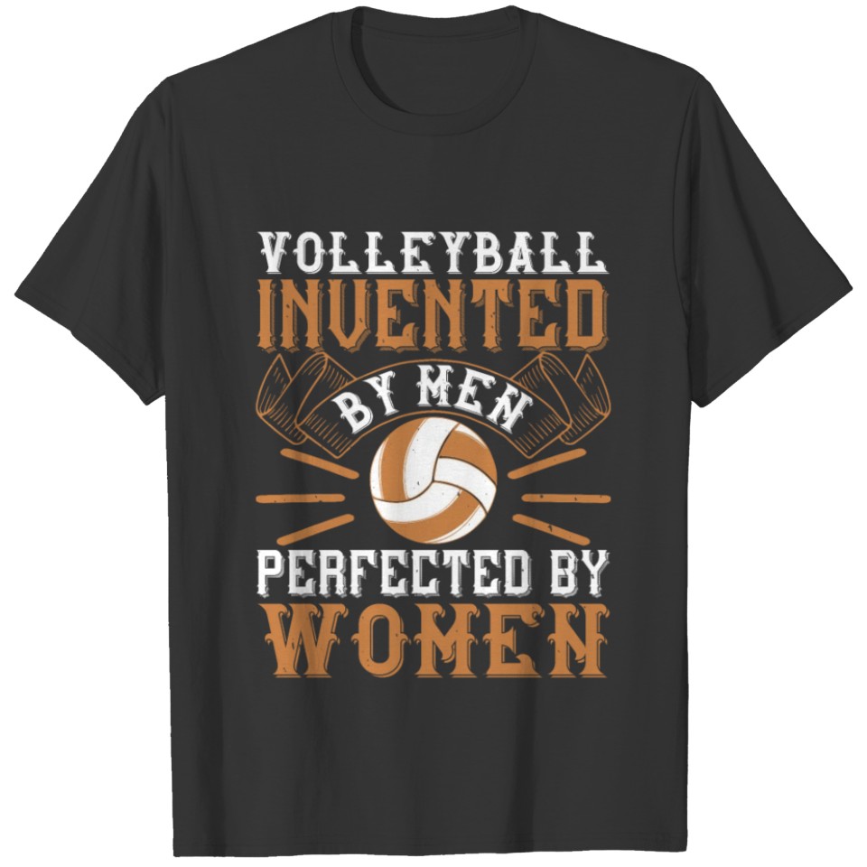 Volleyball Invented By Men Perfected By Women T-shirt