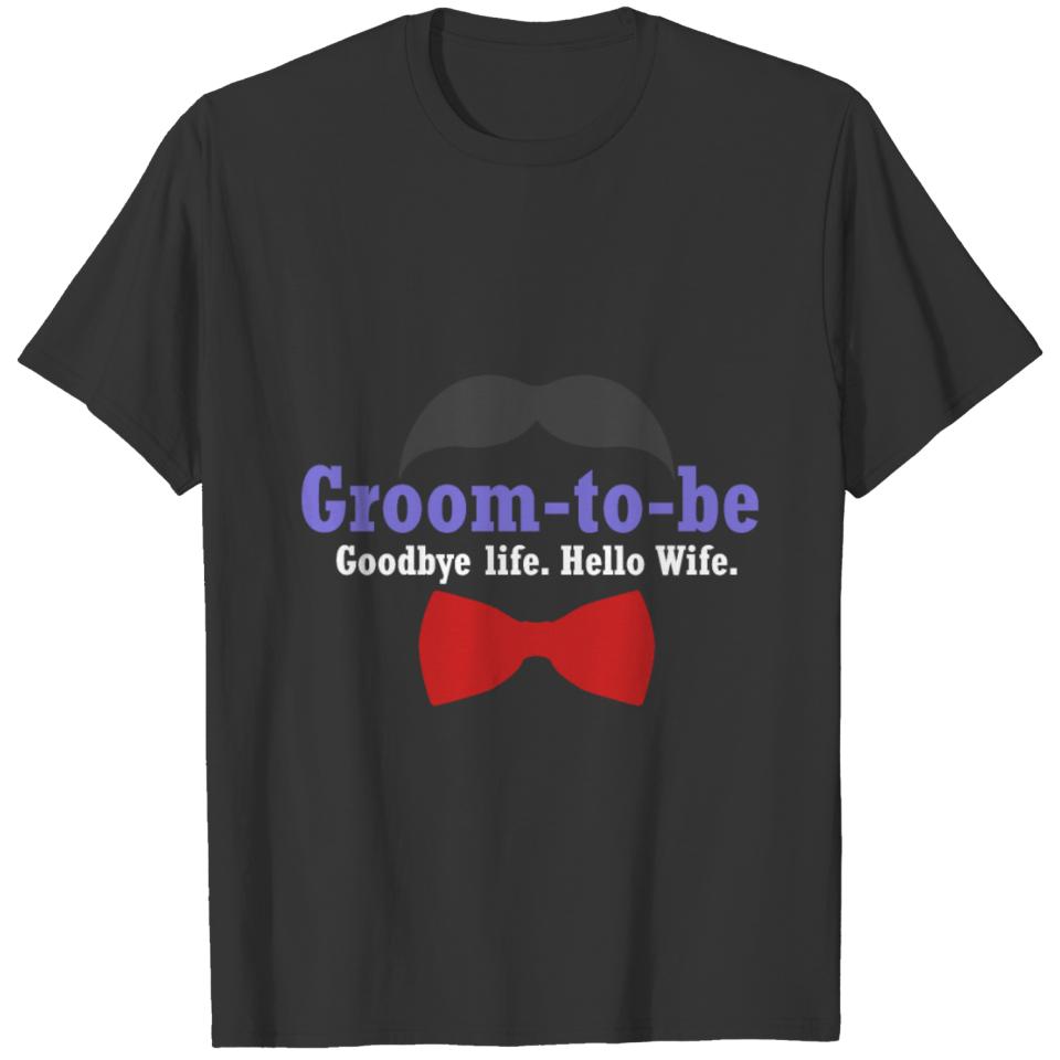 Groom to be. Goodbye Life. Hello Wife. Future Husb T-shirt