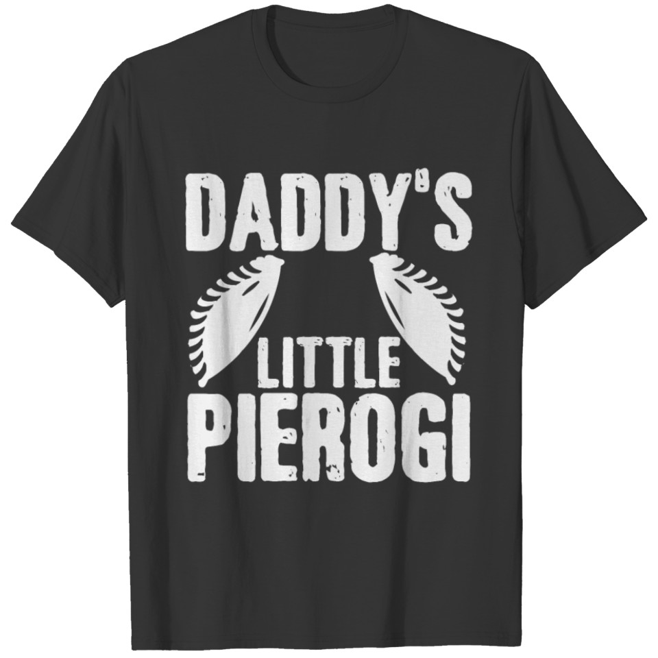 Daddy's Little Pierogi | Father Baby Son Daughter T Shirts