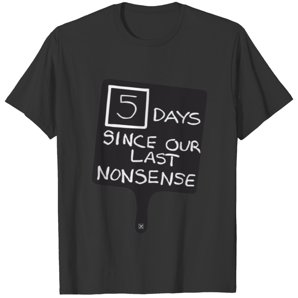 5 Days Since Our Last Nonsense T-shirt