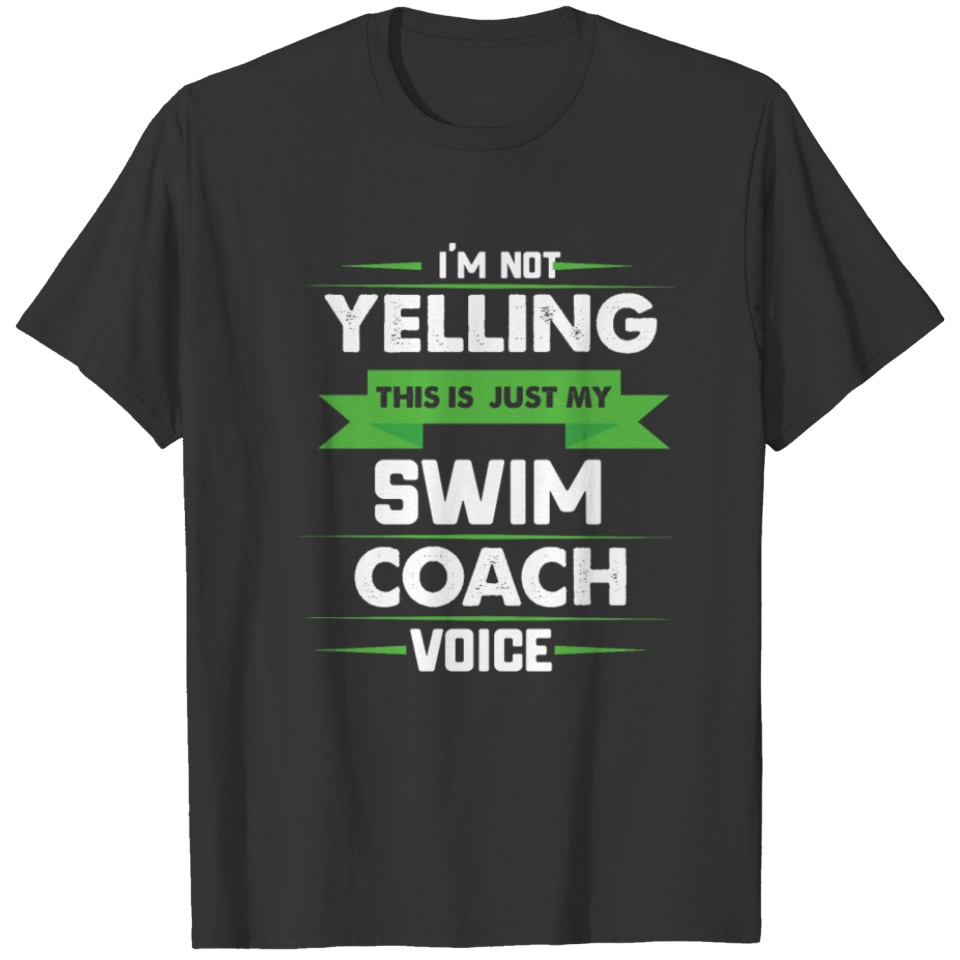 I'm Not Yelling This Is Just My Swim Coach Voice T-shirt
