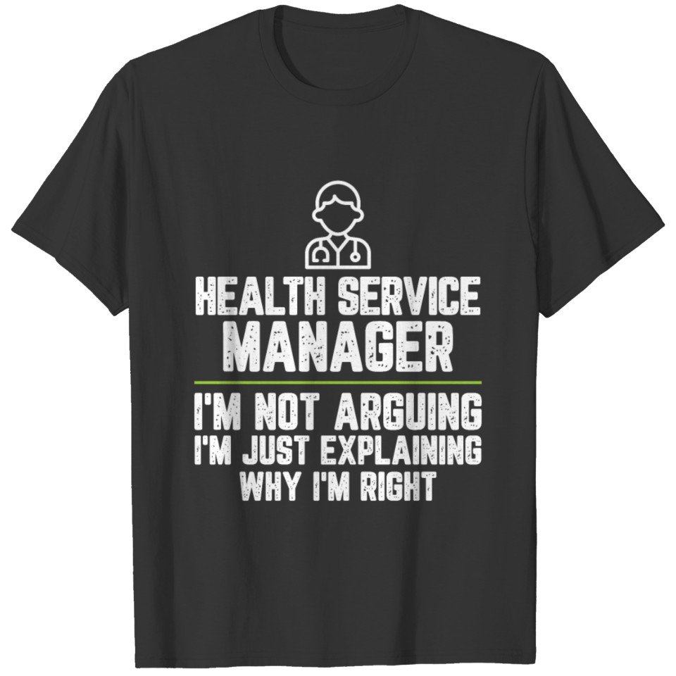 Health service manager I'm Not Arguing I'm Just T-shirt